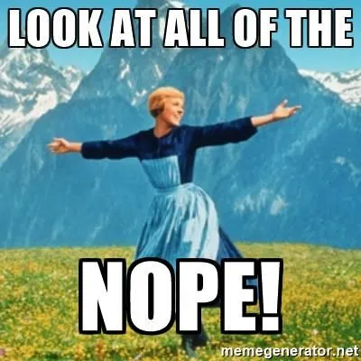 “Look at all of the… nope!” meme from The Sound of Music